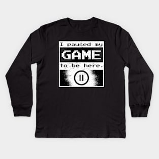 I Paused my Game to be Here Gamer Gift Idea Kids Long Sleeve T-Shirt